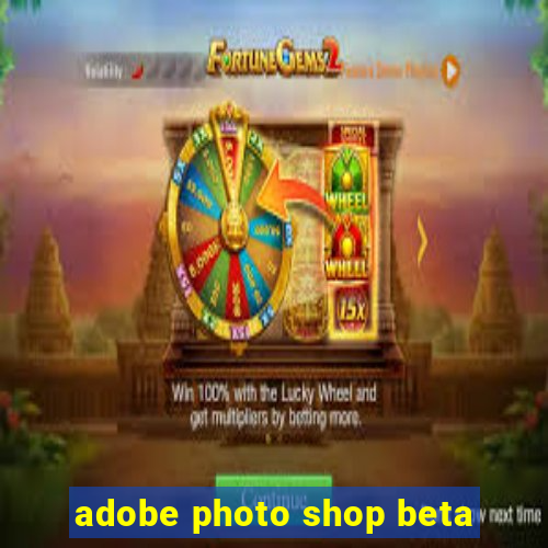 adobe photo shop beta